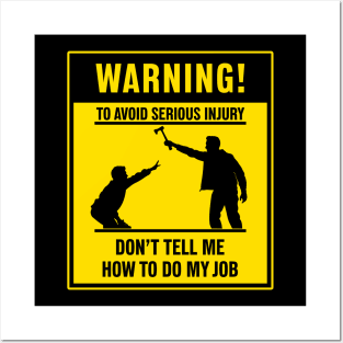 Warning - Don't Tell Me How To Do My Job Posters and Art